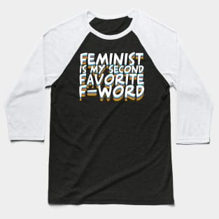 Feminist Is My Second Favorite F-Word Baseball T-Shirt